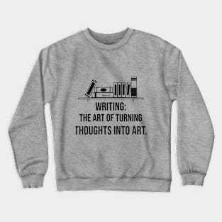 Writing & thoughts create art Crewneck Sweatshirt